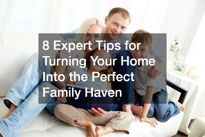 8 Expert Tips for Turning Your Home Into the Perfect Family Haven