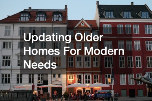 Updating Older Homes For Modern Needs