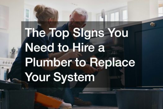 The Top SIgns You Need to Hire a Plumber to Replace Your System