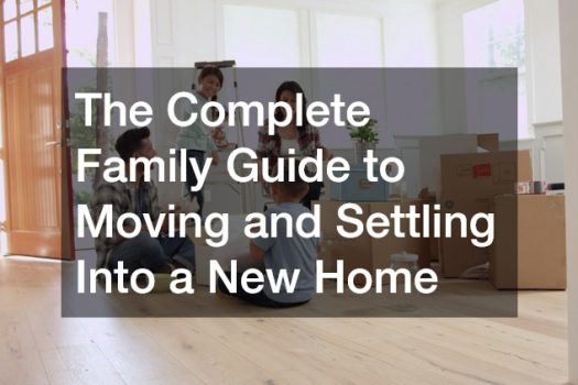 The Complete Family Guide to Moving and Settling Into a New Home